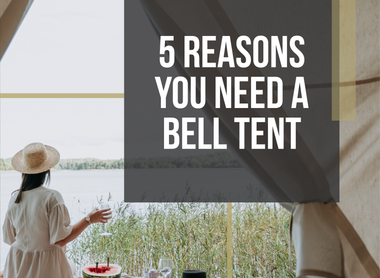 5 Reasons To Own A Bell Tent - Why People In The UK Are Investing